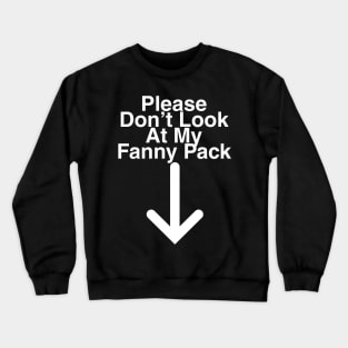 Please don't look at my fanny pack Crewneck Sweatshirt